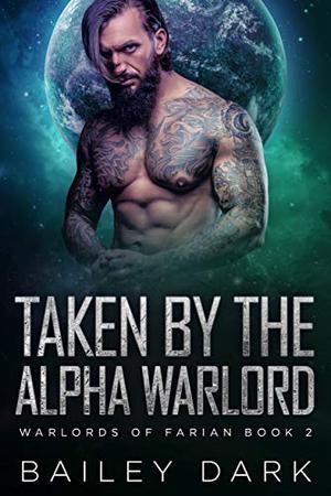 Taken by the Alpha Warlord by Bailey Dark