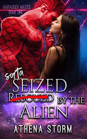 Sorta Seized By The Alien (Marauder Mates #1)