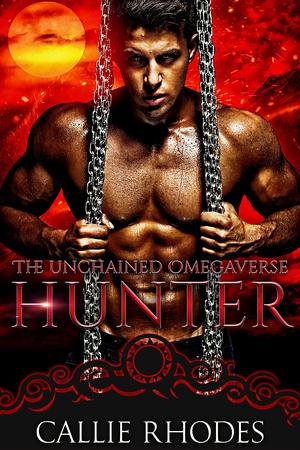 Hunter: The Unchained Omegaverse: M/F Alpha Omega Romance by Callie Rhodes