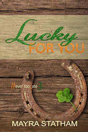 Lucky For You (Never Too Late #3)