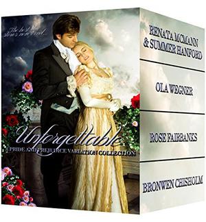 Unforgettable: A collection of Pride and Prejudice Variation Novels by Renata McMann, Summer Hanford, Ola Wegner, Rose Fairbanks, Bronwen Chisholm