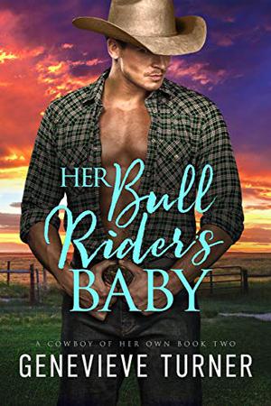 Her Bull Rider's Baby (A Cowboy of Her Own #2)