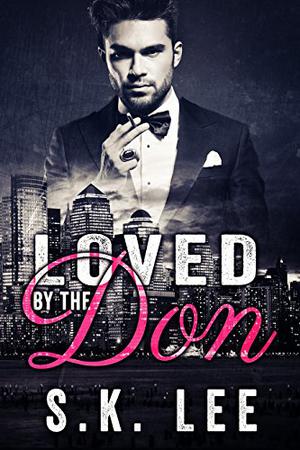 Loved by the Don by S.K. Lee
