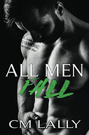 All Men Fall by C.M. Lally