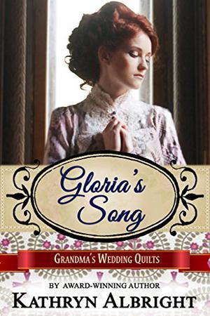 Gloria's Song (Grandma's Wedding Quilts #10)