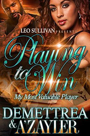 Playing To Win: My Most Valuable Player by Demettrea, A'zayler