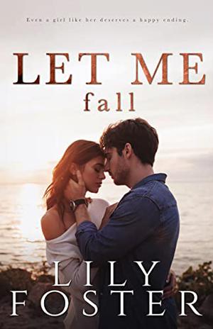 Let Me Fall by Lily Foster