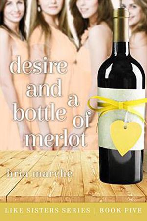 Desire and a Bottle of Merlot by Bria Marche