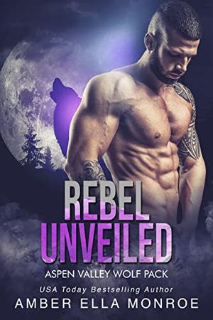 Rebel Unveiled (Aspen Valley Wolf Pack #4)