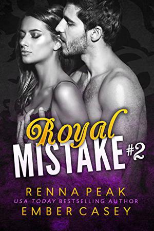 Royal Mistake #2 by Renna Peak, Ember Casey