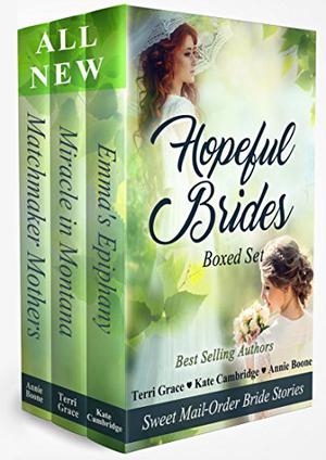 Hopeful Brides Multi-Author Box Set: Sweet Historical Mail-Order Bride Stories by Terri Grace, Annie Boone, Kate Cambridge