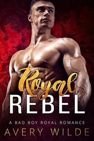 Royal Rebel by Avery Wilde