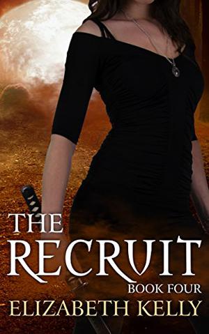The Recruit: Book Four by Elizabeth Kelly