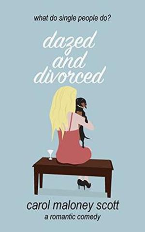 Dazed & Divorced by Carol Maloney Scott
