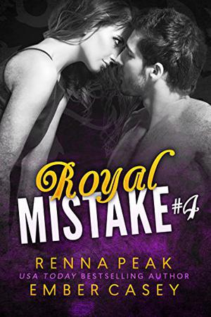 Royal Mistake #4 by Renna Peak, Ember Casey