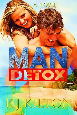 Man Detox by K.J. Kilton