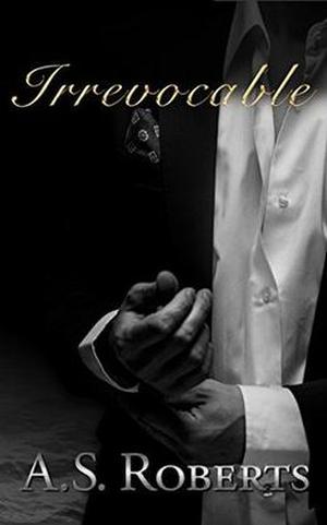 Irrevocable  (Fated series  (can be read as a standalone) Book 3) by A.S. Roberts, MA Bussiere