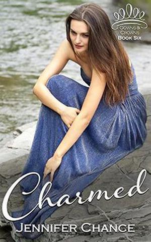 Charmed: Gowns & Crowns, Book 6 by Jennifer Chance