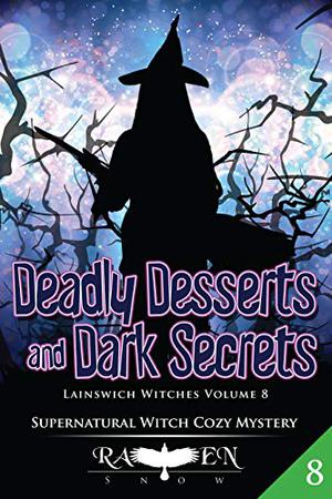 Deadly Desserts and Dark Secrets (Lainswich Witches #8)