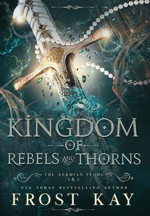 Kingdom of Rebels and Thorns by Frost Kay