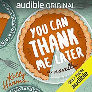 You Can Thank Me Later by Kelly Harms, Lauren Fortgang