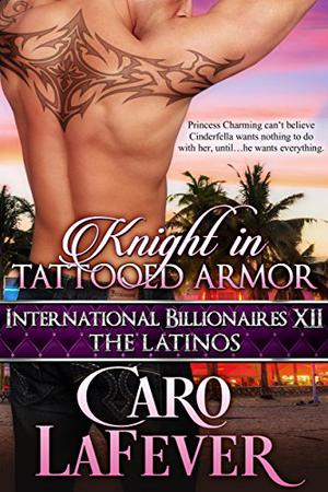 Knight in Tattooed Armor: International Billionaires XII: The Latinos (International Billionaires #12)