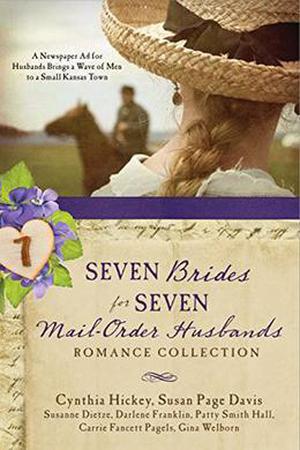 Seven Brides for Seven Mail-Order Husbands Romance Collection: A Newspaper Ad for Husbands Brings a Wave of Men to a Small Kansas Town by Susan Page Davis, Susanne Dietze, Darlene Franklin, Patty Smith Hall, Cynthia Hickey, Carrie Fancett Pagels, Gina Welborn