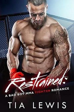 Restrained: A Bad Boy MMA Fighter Romance by Tia Lewis
