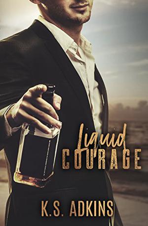 Liquid Courage by K.S. Adkins