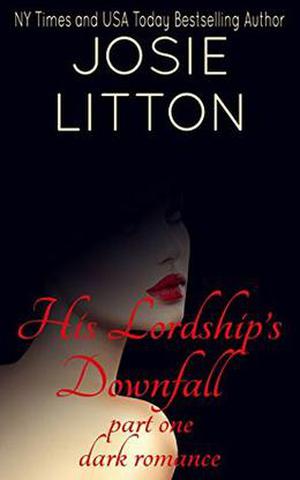 His Lordship's Downfall: Part One by Josie Litton