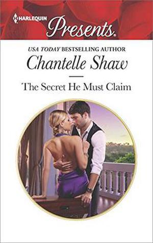 The Secret He Must Claim by Chantelle Shaw
