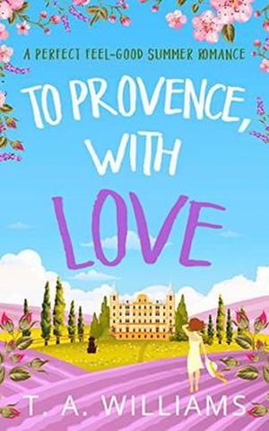 To Provence, with Love by T A Williams