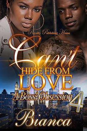Can't Hide From Love 4: A Boss' Obsession by Bianca