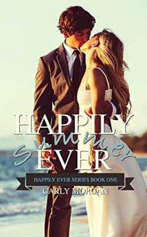 Happily Ever Summer: A Contemporary Cinderella Retelling by Carly Morgan, RaShelle Workman