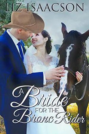 A Bride for the Bronc Rider by Liz Isaacson