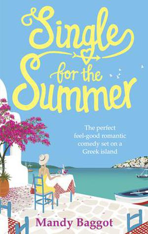 Single for the Summer: The perfect feel-good romantic comedy set on a Greek island by Mandy Baggot