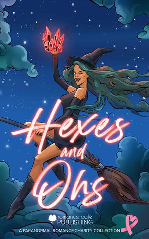 Hexes and Ohs: A Witch Paranormal Romance Collection for Charity by Katie Baldwin, Tasha Blythe, Kenna Campbell