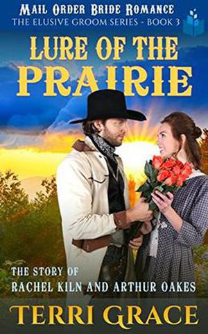 Lure of the Prairie: The Story of Rachel Kiln and Arthur Oakes by Terri Grace, Pure Read