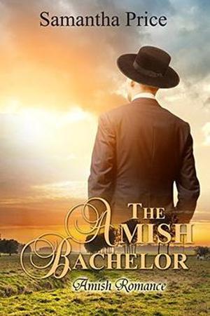 The Amish Bachelor: Amish Romance by Samantha Price