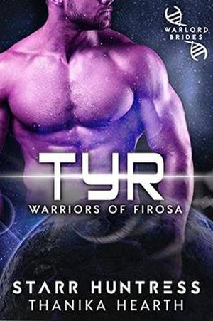 Tyr: Warriors of Firosa Book 2  (Warrior of Firosa) by Thanika Hearth, Star Huntress