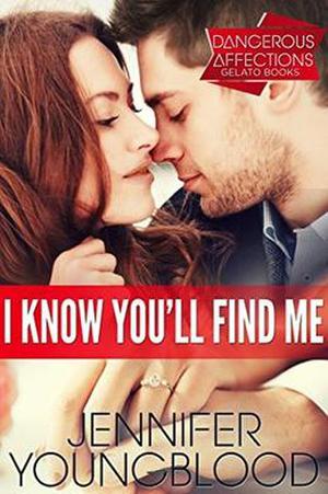 I Know You'll Find Me  (Dangerous Affections) by Jennifer Youngblood