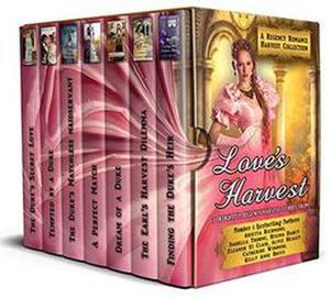 Love's Harvest : A Regency Romance Harvest Collection: 7 Delightful Regency Romance Harvest Stories by Arietta Richmond, Catherine Windsor, Isabella Thorne, Regina Darcy, Kelly Anne Bruce, Alyce Healey, Eleanor St Clair
