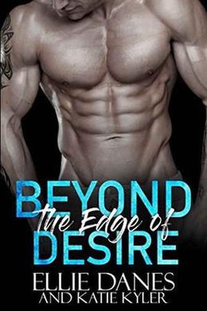 Beyond the Edge of Desire by Ellie Danes, Katie Kyler