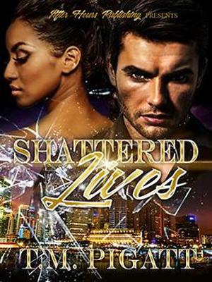 Shattered Lives by T.M. Pigatt