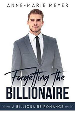 Forgetting the Billionaire (A Clean Billionaire Romance #1)