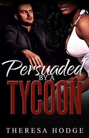 Persuaded By A Tycoon by Theresa Hodge