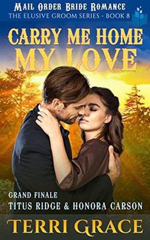 Carry Me Home, My Love: Grand Finale - Titus Ridge and Honora Carson by Terri Grace, Pure Read