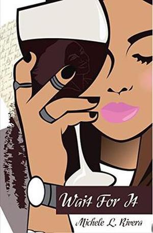 Wait For It by Michele L. Rivera, Kata Giraldo