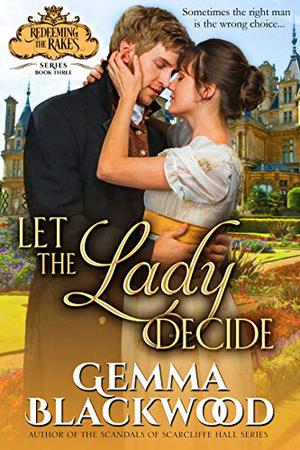 Let the Lady Decide (Redeeming the Rakes #3)
