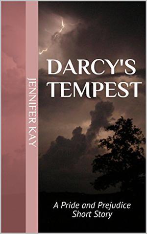 Darcy's Tempest: A Pride and Prejudice Short Story by Jennifer Kay